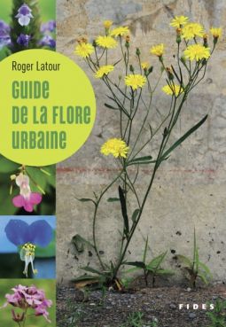 Guide de la flore urbaine par Roger Latour Guide de la flore urbaine par Roger Latour