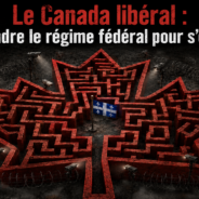 Le Canada libéral : comprendre le régime fédéral pour s’en libérer
